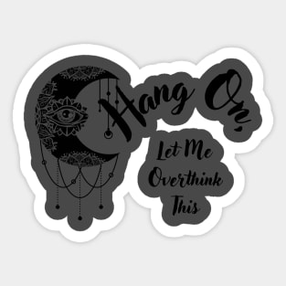 Hang On, Let Me Overthink This Sticker